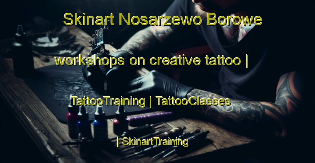 Skinart Nosarzewo Borowe workshops on creative tattoo | TattooTraining | TattooClasses | SkinartTraining-Poland